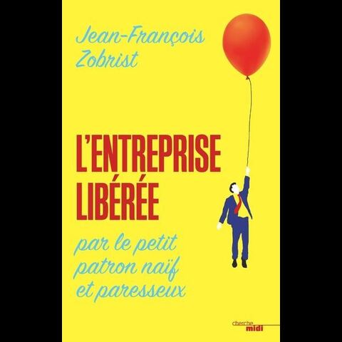 L'entreprise libérée par le petit patron naïf et paresseux